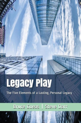 Legacy Play: The Five Elements of a Lasting, Personal Legacy