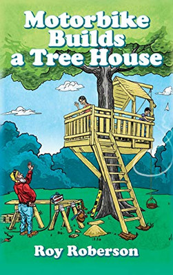 Motorbike Builds a Treehouse - Hardcover
