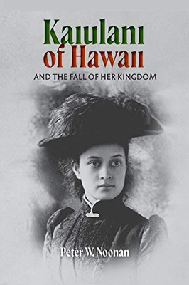 Kaiulani of Hawaii: And The Fall Of Her Kingdom - Paperback