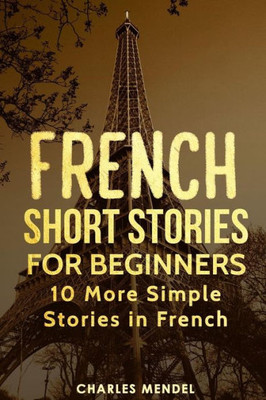 French Short Stories for Beginners: 10 More Simple Stories In French (French Stories)