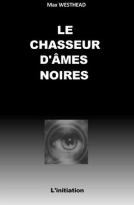 LE CHASSEUR D'ÂMES NOIRES: L'Initiation (French Edition)