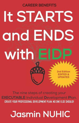 It Starts and Ends with EIDP: Create your development plan. No one else should!: The Nine Steps of Creating Your EXECUTABLE Individual Development Plan