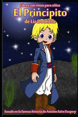 EL PRINCIPITO: Libro con rimas para niños.: Basado en la famosa historia de Saint Antoine de Exupery contada en rimas y maravillosos dibujos. (Spanish Edition)