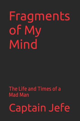 Fragments of My Mind: The Life and Times of a Mad Man