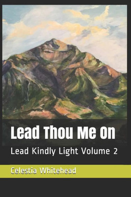 Lead Thou Me On: Lead Kindly Light Volume 2