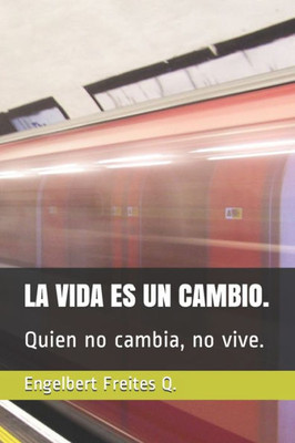 LA VIDA ES UN CAMBIO.: Quien no cambia, no vive. (Spanish Edition)