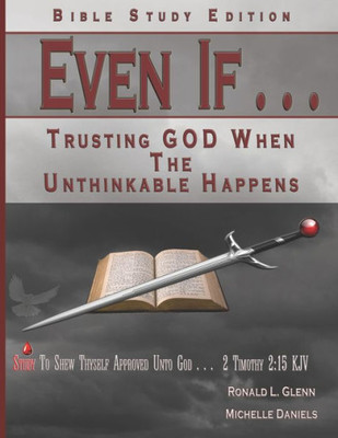 Even If - Bible Study Edition: Trusting God When the Unthinkable Happens