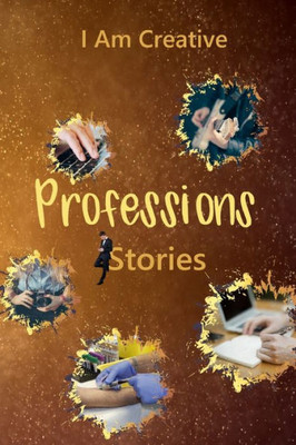 I Am Creative Professions Stories: Creative Writing Practice Prompt Exercises