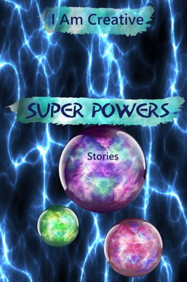 I Am Creative Super Powers Stories: Creative Writing Practice Prompt Exercises