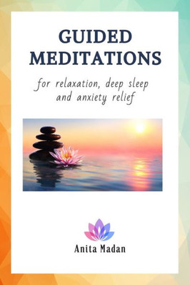 Guided Meditations for Relaxation, Deep Sleep and Anxiety Relief: Mindfulness Meditations, Self-Healing Hypnosis for Beginners, Affirmations for Positive Thinking, Self-Confidence and Pain Relief