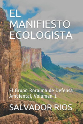 EL MANIFIESTO ECOLOGISTA: El Grupo Roraima de Defensa Ambiental, Volumen 1 (El Grupo Roraima para la Defensa Ambiental) (Spanish Edition)