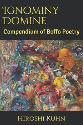 Ignominy Domine: Compendium of Boffo Poetry