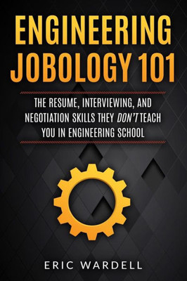 Engineering Jobology 101: The Resume, Interviewing, and Negotiation skills they dont teach you in engineering school