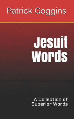 Jesuit Words: A Collection of Superior Words