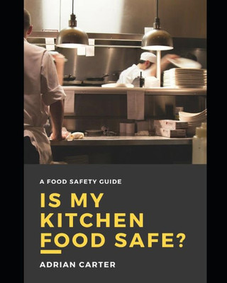 Is My Kitchen Food Safe?: A Food Safety Guide