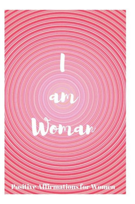 I Am Woman: Positive Affirmations for Women