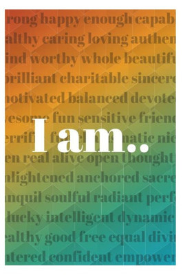 I am....: 101 Confidence Building Affirmations