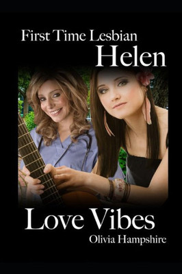 First Time Lesbian, Helen, Love Vibes
