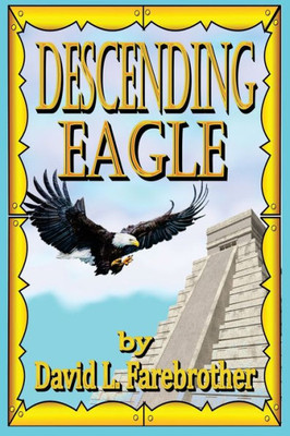 Descending Eagle: The Deaths of Moctezuma, Cuitláhuac and Cuauhtémoc (Aztec Armageddon Trilogy)