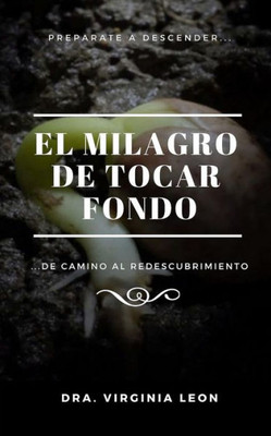 El Milagro de Tocar Fondo: ...De camino al redescubrimiento (Spanish Edition)
