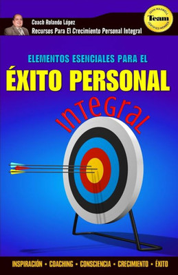 Elementos Esenciales Para El Éxito Personal Integral: Inspiración  Coaching  Consciencia  Crecimiento  Éxito (Spanish Edition)