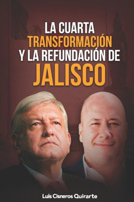 La cuarta transformación y la refundación de Jalisco (Spanish Edition)