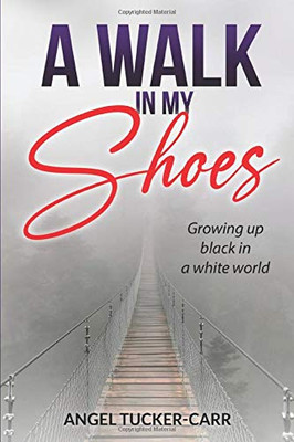 A Walk In My Shoes: Growing Up Black in a White World