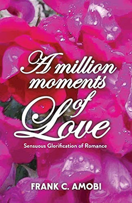 A Million Moments of Love: Sensuous Glorification of Romance