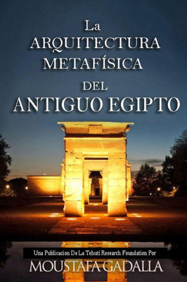 La ARQUITECTURA METAFÍSICA DEL ANTIGUO EGIPTO (Spanish Edition)