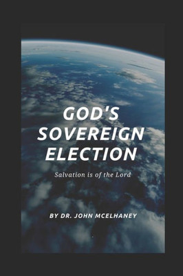 God's Sovereign Election: Salvation is of the Lord