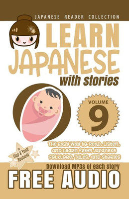 Learn Japanese with Stories Volume 9: The Easy Way to Read, Listen, and Learn from Japanese Folklore, Tales, and Stories (Japanese Reader Collection)