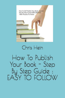 How To Publish Your Book - Step By Step Guide : EASY TO FOLLOW
