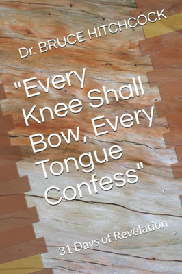 Every Knee Shall Bow, Every Tongue Confess: 31 Days of Revelation