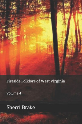 Fireside Folklore of West Virginia: Volume 4