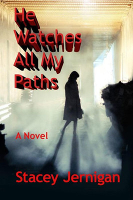 He Watches All My Paths: A Novel