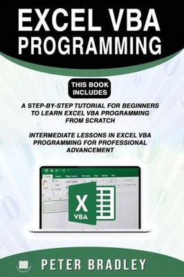 EXCEL VBA PROGRAMMING : This Book Includes :: A Step-by-Step Tutorial For Beginners To Learn Excel VBA Programming From Scratch and Intermediate ... VBA Programming For Professional Advancement