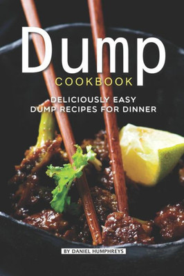 Dump Cookbook: Deliciously Easy Dump Recipes for Dinner