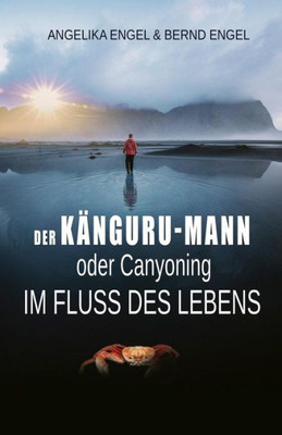 Der Känguru-Mann: Canyoning im Fluss des Lebens (German Edition)