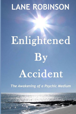 Enlightened by Accident: The Awakening of a Psychic Medium