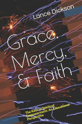 Grace, Mercy, & Faith: The Keys to Spiritual Empowerment: An Educational Perspective