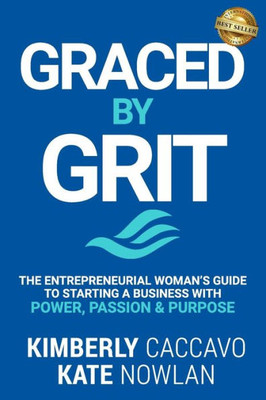 Graced By Grit: The Entrepreneurial Womans Guide To Starting A Business With Power, Passion & Purpose