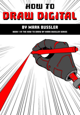 How To Draw Digital By Mark Bussler (How To Draw By Mark Bussler)