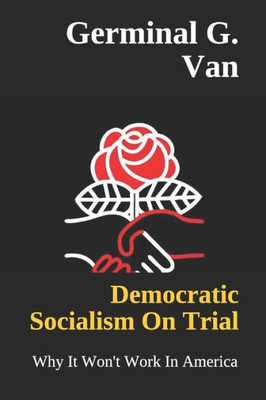 Democratic Socialism On Trial: Why It Won't Work In America
