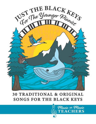 Just the Black Keys For the Younger Pianist: 30 Traditional & Original Songs for the Black Keys