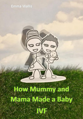 How Mummy and Mama Made You: IVF (LGBT Parenting)