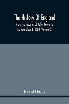 The History Of England From The Invasion Of Julius Caesar To The Revolution In 1688: Embellished With Engravings On Copper And Wood From Original Designs (Volume Ix)