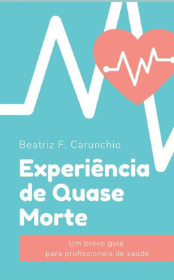 Experiência de Quase Morte: Um breve guia para profissionais de saúde (Portuguese Edition)