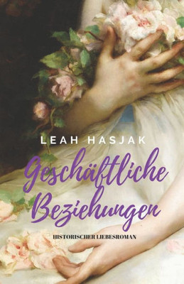 Geschäftliche Beziehungen: Historischer Liebesroman (Irrungen, Wirrungen) (German Edition)