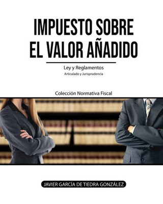 Impuesto sobre el Valor Añadido: Ley y Reglamentos del IVA (Colección Normativa Fiscal) (Spanish Edition)