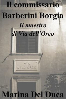 Il commissario Barberini Borgia Il maestro di Via dell'Orco (Italian Edition)